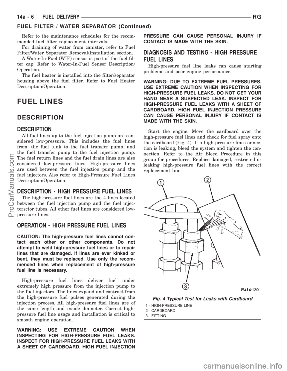 DODGE TOWN AND COUNTRY 2002  Service Manual Refer to the maintenance schedules for the recom-
mended fuel filter replacement intervals.
For draining of water from canister, refer to Fuel
Filter/Water Separator Removal/Installation section.
A Wa
