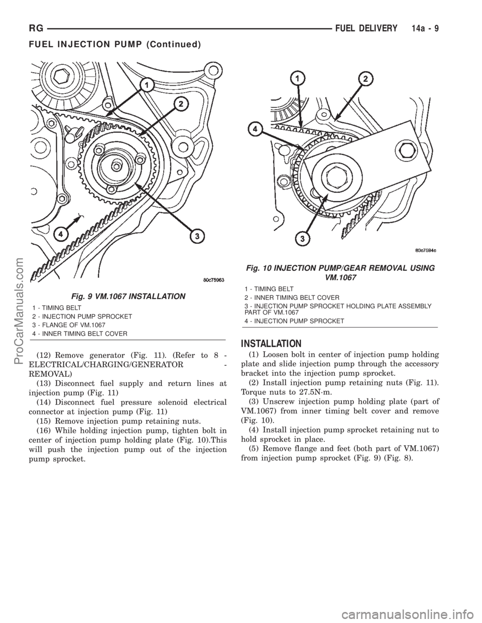 DODGE TOWN AND COUNTRY 2002  Service Manual (12) Remove generator (Fig. 11). (Refer to 8 -
ELECTRICAL/CHARGING/GENERATOR -
REMOVAL)
(13) Disconnect fuel supply and return lines at
injection pump (Fig. 11)
(14) Disconnect fuel pressure solenoid 