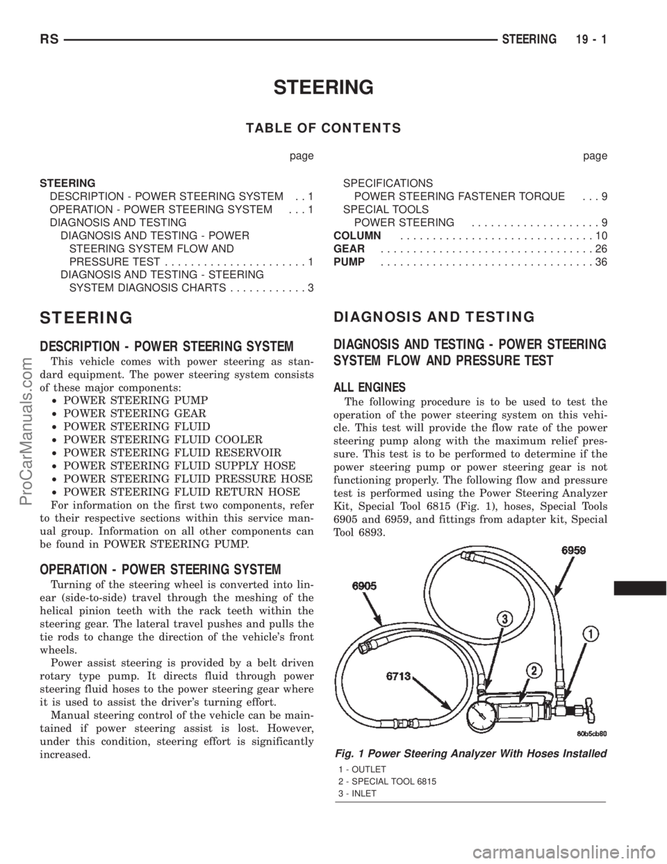 DODGE TOWN AND COUNTRY 2002  Service Manual STEERING
TABLE OF CONTENTS
page page
STEERING
DESCRIPTION - POWER STEERING SYSTEM . . 1
OPERATION - POWER STEERING SYSTEM . . . 1
DIAGNOSIS AND TESTING
DIAGNOSIS AND TESTING - POWER
STEERING SYSTEM FL