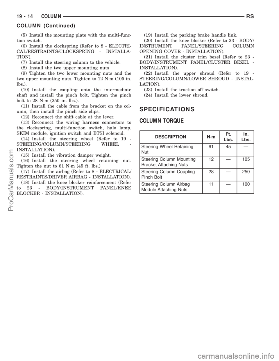 DODGE TOWN AND COUNTRY 2002  Service Manual (5) Install the mounting plate with the multi-func-
tion switch.
(6) Install the clockspring (Refer to 8 - ELECTRI-
CAL/RESTRAINTS/CLOCKSPRING - INSTALLA-
TION).
(7) Install the steering column to the