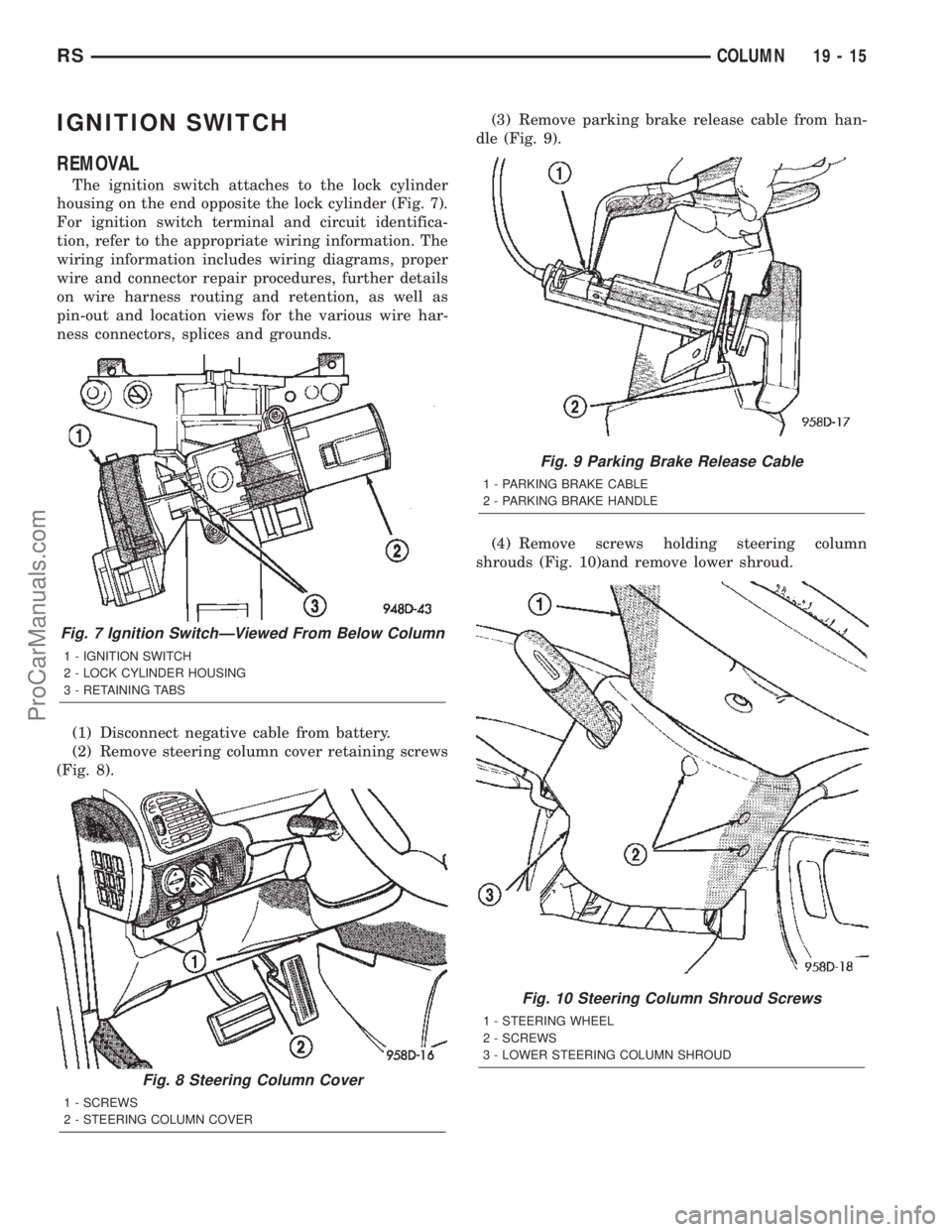 DODGE TOWN AND COUNTRY 2002  Service Manual IGNITION SWITCH
REMOVAL
The ignition switch attaches to the lock cylinder
housing on the end opposite the lock cylinder (Fig. 7).
For ignition switch terminal and circuit identifica-
tion, refer to th