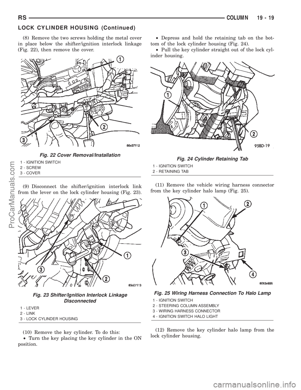 DODGE TOWN AND COUNTRY 2002  Service Manual (8) Remove the two screws holding the metal cover
in place below the shifter/ignition interlock linkage
(Fig. 22), then remove the cover.
(9) Disconnect the shifter/ignition interlock link
from the le