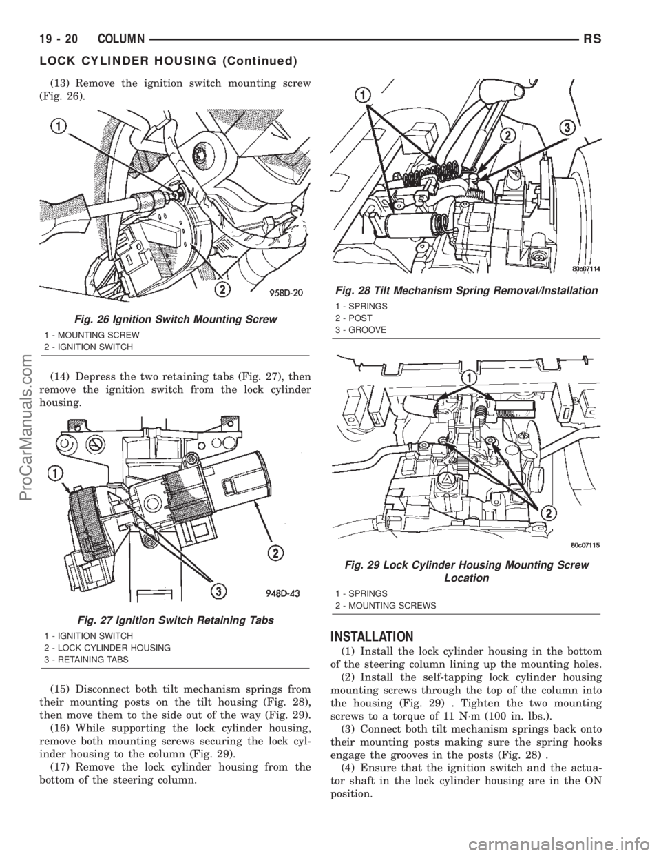DODGE TOWN AND COUNTRY 2002  Service Manual (13) Remove the ignition switch mounting screw
(Fig. 26).
(14) Depress the two retaining tabs (Fig. 27), then
remove the ignition switch from the lock cylinder
housing.
(15) Disconnect both tilt mecha