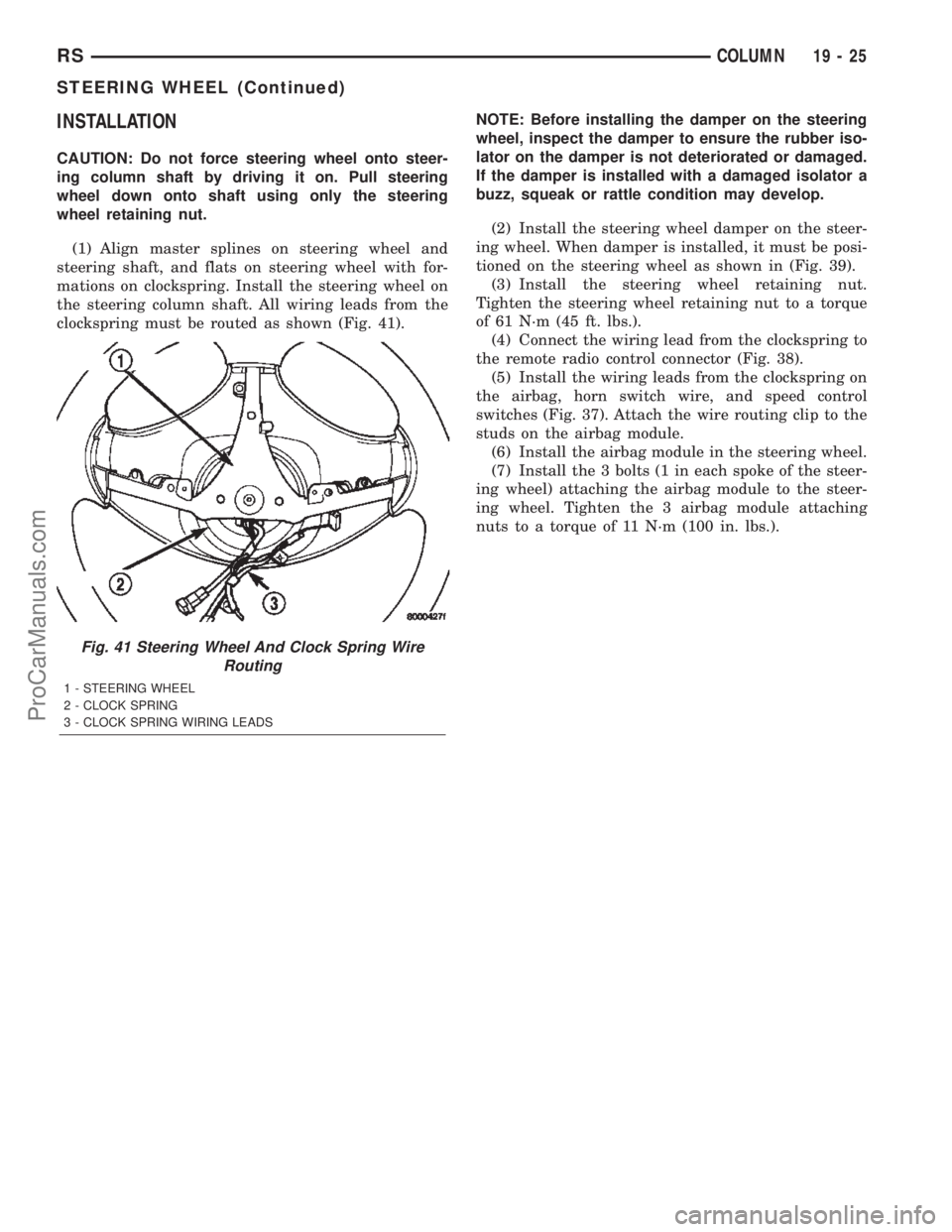 DODGE TOWN AND COUNTRY 2002  Service Manual INSTALLATION
CAUTION: Do not force steering wheel onto steer-
ing column shaft by driving it on. Pull steering
wheel down onto shaft using only the steering
wheel retaining nut.
(1) Align master splin