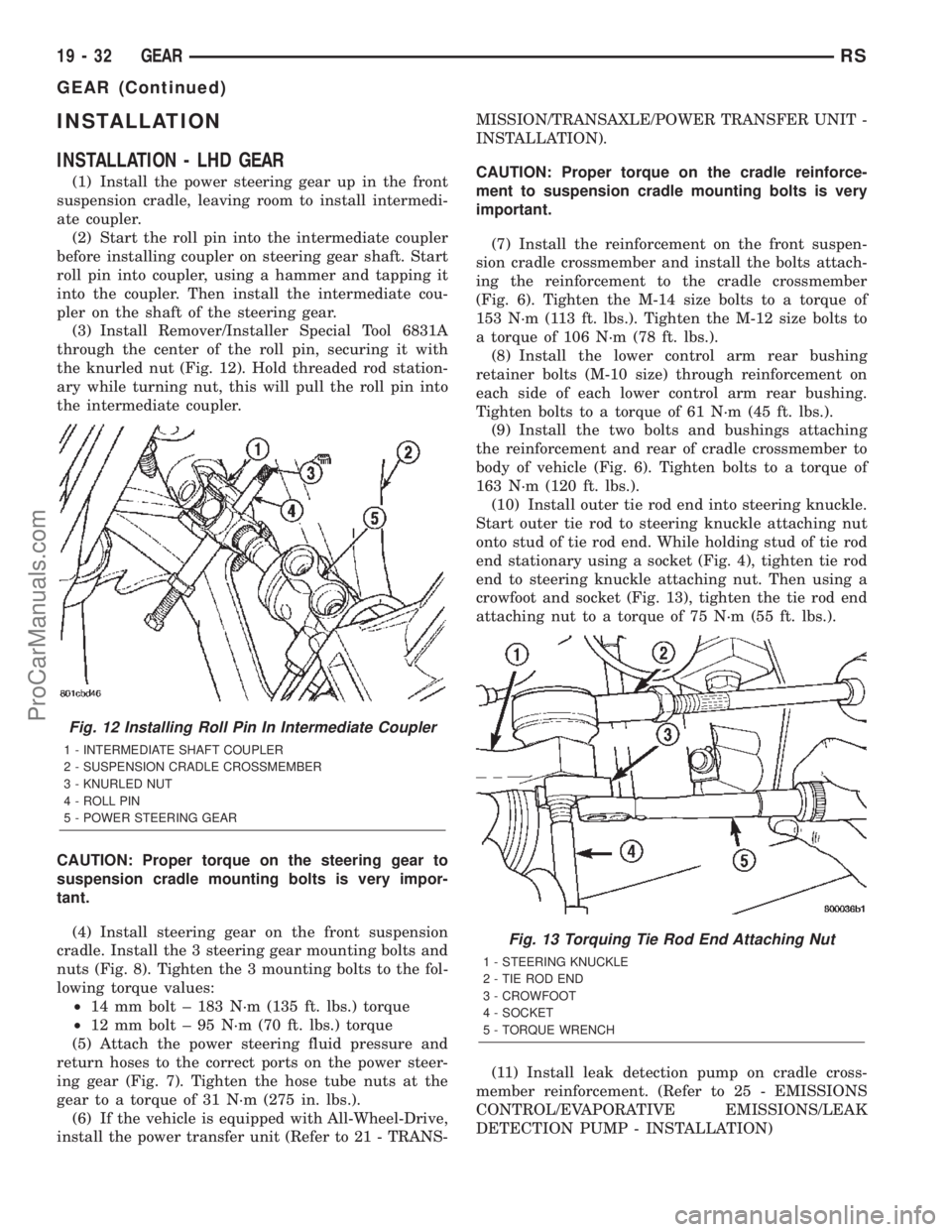 DODGE TOWN AND COUNTRY 2002  Service Manual INSTALLATION
INSTALLATION - LHD GEAR
(1) Install the power steering gear up in the front
suspension cradle, leaving room to install intermedi-
ate coupler.
(2) Start the roll pin into the intermediate