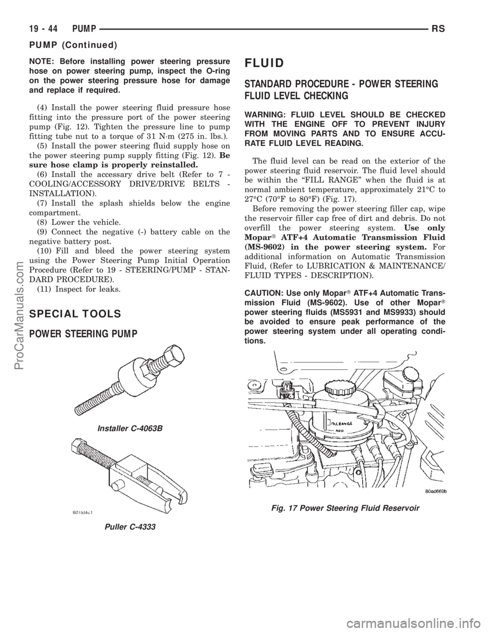 DODGE TOWN AND COUNTRY 2002  Service Manual NOTE: Before installing power steering pressure
hose on power steering pump, inspect the O-ring
on the power steering pressure hose for damage
and replace if required.
(4) Install the power steering f