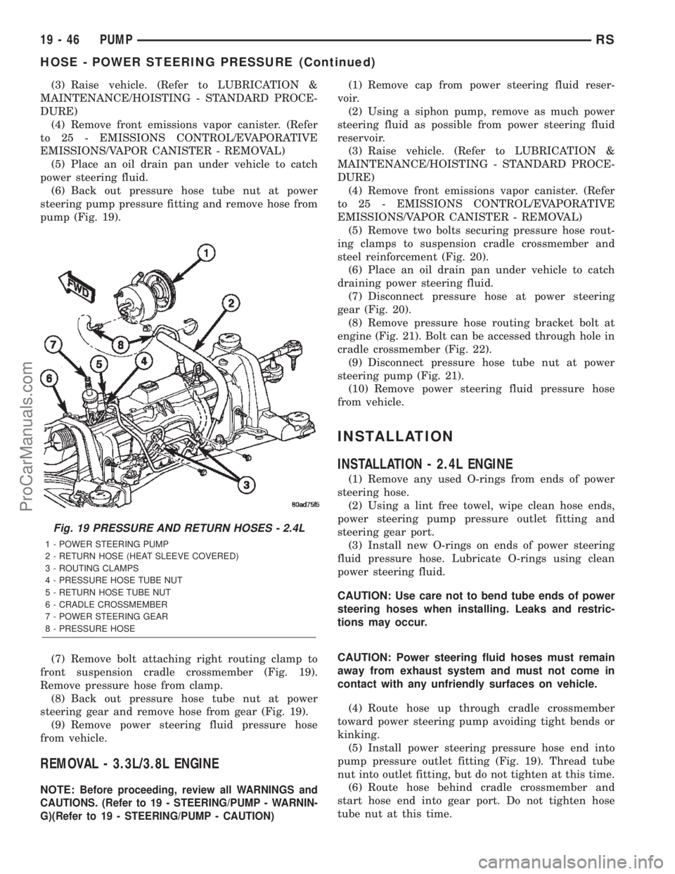 DODGE TOWN AND COUNTRY 2002  Service Manual (3) Raise vehicle. (Refer to LUBRICATION &
MAINTENANCE/HOISTING - STANDARD PROCE-
DURE)
(4) Remove front emissions vapor canister. (Refer
to 25 - EMISSIONS CONTROL/EVAPORATIVE
EMISSIONS/VAPOR CANISTER
