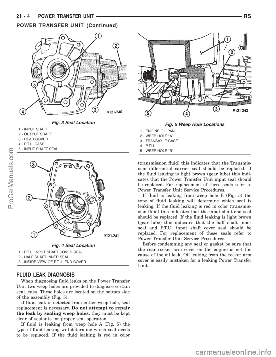 DODGE TOWN AND COUNTRY 2002  Service Manual FLUID LEAK DIAGNOSIS
When diagnosing fluid leaks on the Power Transfer
Unit two weep holes are provided to diagnose certain
seal leaks. These holes are located on the bottom side
of the assembly (Fig.