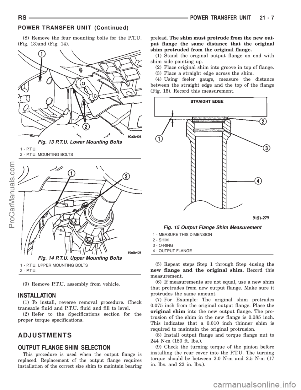 DODGE TOWN AND COUNTRY 2002  Service Manual (8) Remove the four mounting bolts for the P.T.U.
(Fig. 13)and (Fig. 14).
(9) Remove P.T.U. assembly from vehicle.
INSTALLATION
(1) To install, reverse removal procedure. Check
transaxle fluid and P.T