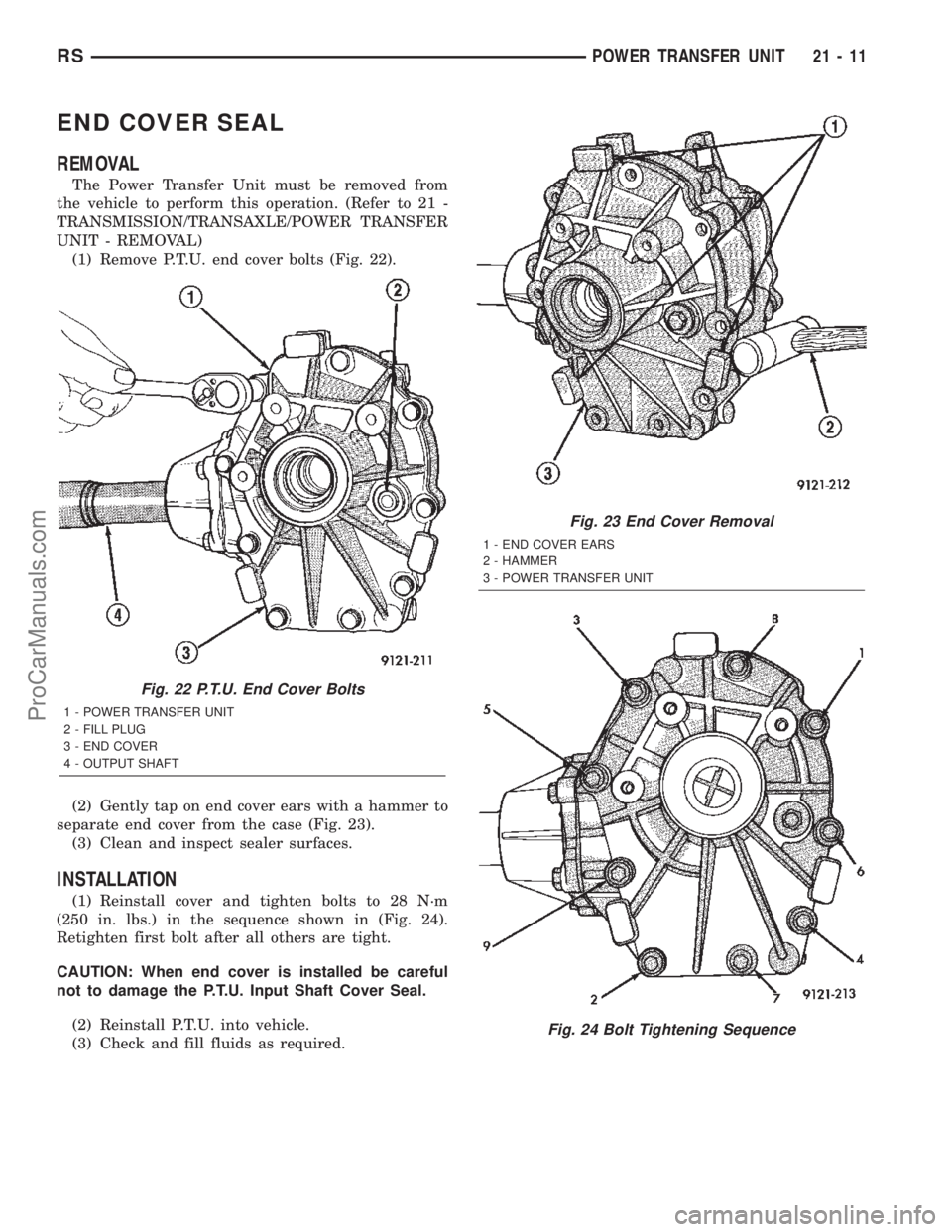 DODGE TOWN AND COUNTRY 2002  Service Manual END COVER SEAL
REMOVAL
The Power Transfer Unit must be removed from
the vehicle to perform this operation. (Refer to 21 -
TRANSMISSION/TRANSAXLE/POWER TRANSFER
UNIT - REMOVAL)
(1) Remove P.T.U. end co
