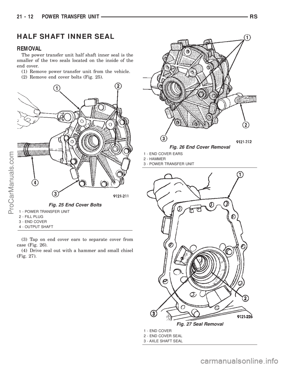 DODGE TOWN AND COUNTRY 2002  Service Manual HALF SHAFT INNER SEAL
REMOVAL
The power transfer unit half shaft inner seal is the
smaller of the two seals located on the inside of the
end cover.
(1) Remove power transfer unit from the vehicle.
(2)