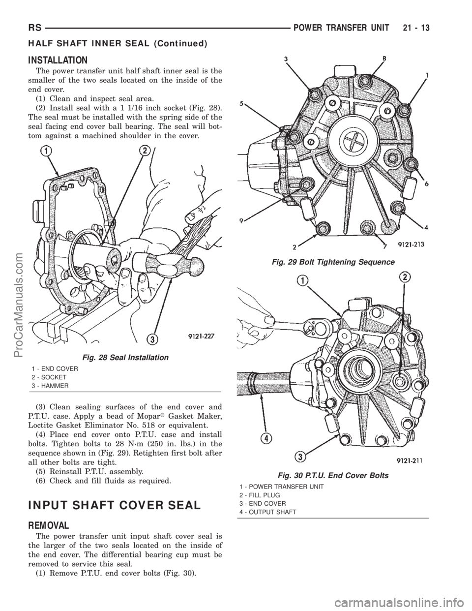 DODGE TOWN AND COUNTRY 2002  Service Manual INSTALLATION
The power transfer unit half shaft inner seal is the
smaller of the two seals located on the inside of the
end cover.
(1) Clean and inspect seal area.
(2) Install seal with a 1 1/16 inch 