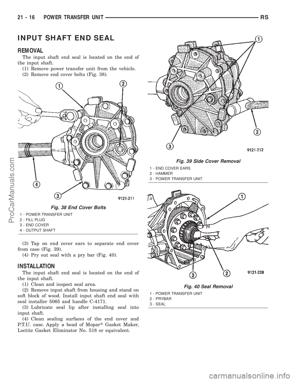 DODGE TOWN AND COUNTRY 2002  Service Manual INPUT SHAFT END SEAL
REMOVAL
The input shaft end seal is located on the end of
the input shaft.
(1) Remove power transfer unit from the vehicle.
(2) Remove end cover bolts (Fig. 38).
(3) Tap on end co