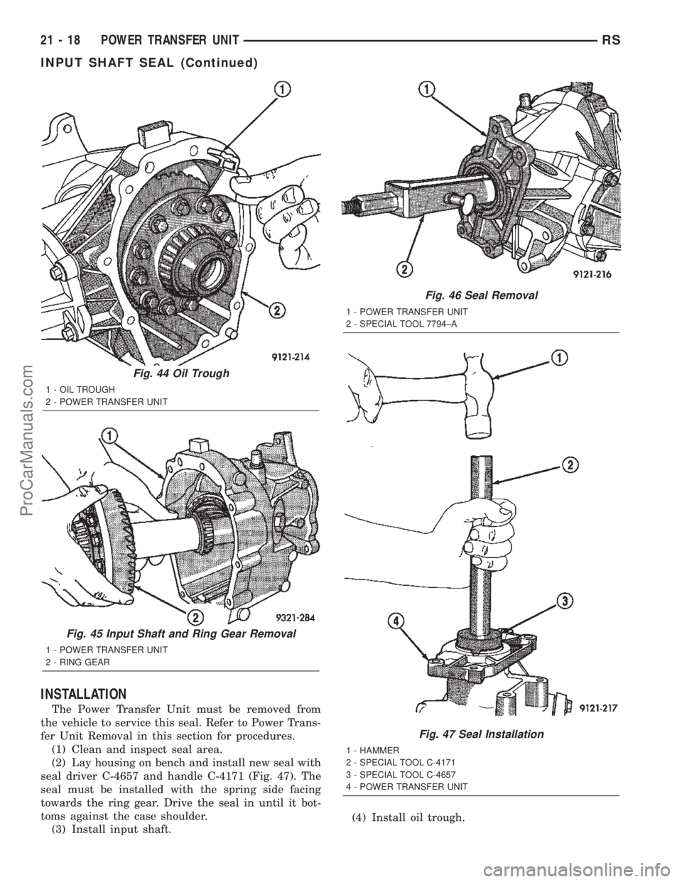 DODGE TOWN AND COUNTRY 2002  Service Manual INSTALLATION
The Power Transfer Unit must be removed from
the vehicle to service this seal. Refer to Power Trans-
fer Unit Removal in this section for procedures.
(1) Clean and inspect seal area.
(2) 