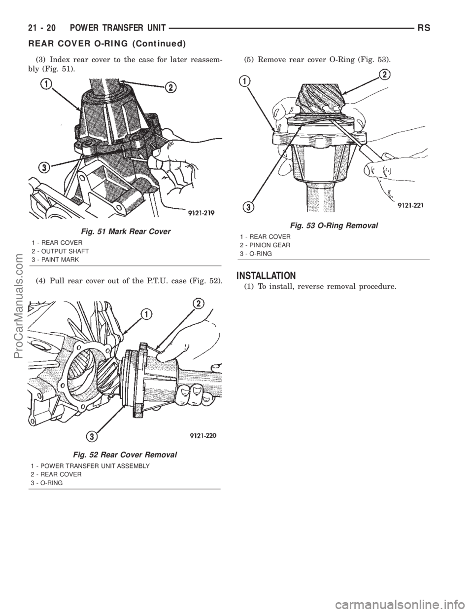 DODGE TOWN AND COUNTRY 2002  Service Manual (3) Index rear cover to the case for later reassem-
bly (Fig. 51).
(4) Pull rear cover out of the P.T.U. case (Fig. 52).(5) Remove rear cover O-Ring (Fig. 53).
INSTALLATION
(1) To install, reverse rem