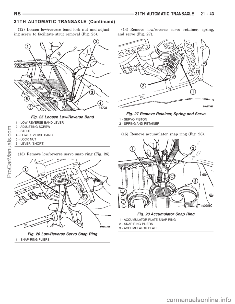 DODGE TOWN AND COUNTRY 2002  Service Manual (12) Loosen low/reverse band lock nut and adjust-
ing screw to facilitate strut removal (Fig. 25).
(13) Remove low/reverse servo snap ring (Fig. 26).(14) Remove low/reverse servo retainer, spring,
and