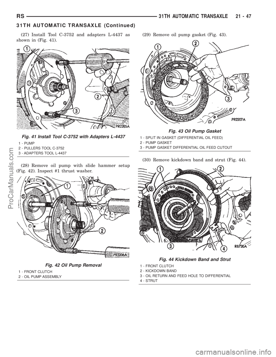 DODGE TOWN AND COUNTRY 2002  Service Manual (27) Install Tool C-3752 and adapters L-4437 as
shown in (Fig. 41).
(28) Remove oil pump with slide hammer setup
(Fig. 42). Inspect #1 thrust washer.(29) Remove oil pump gasket (Fig. 43).
(30) Remove 