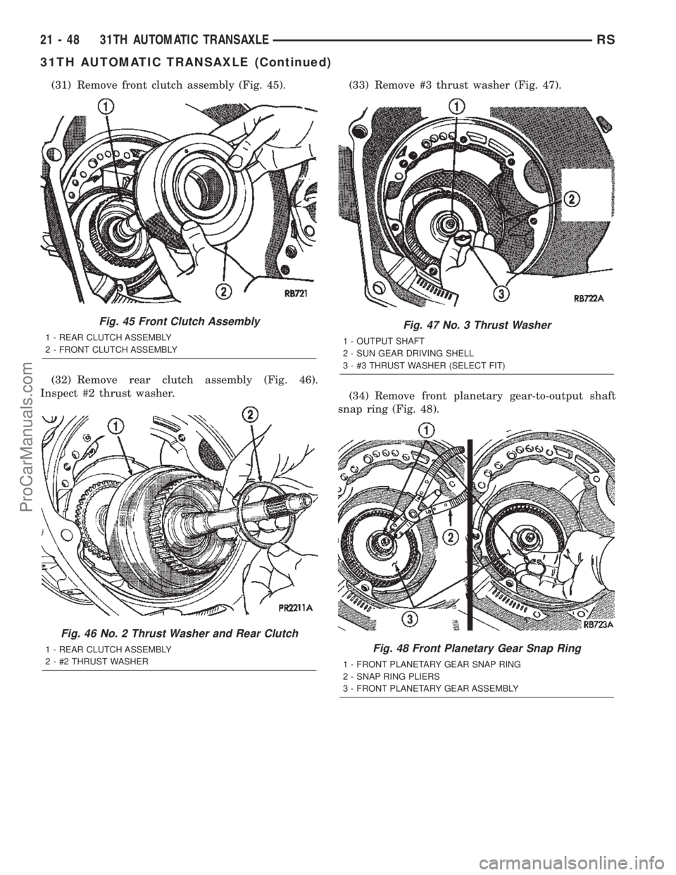 DODGE TOWN AND COUNTRY 2002  Service Manual (31) Remove front clutch assembly (Fig. 45).
(32) Remove rear clutch assembly (Fig. 46).
Inspect #2 thrust washer.(33) Remove #3 thrust washer (Fig. 47).
(34) Remove front planetary gear-to-output sha
