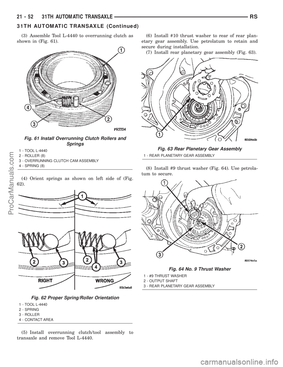 DODGE TOWN AND COUNTRY 2002  Service Manual (3) Assemble Tool L-4440 to overrunning clutch as
shown in (Fig. 61).
(4) Orient springs as shown on left side of (Fig.
62).
(5) Install overrunning clutch/tool assembly to
transaxle and remove Tool L