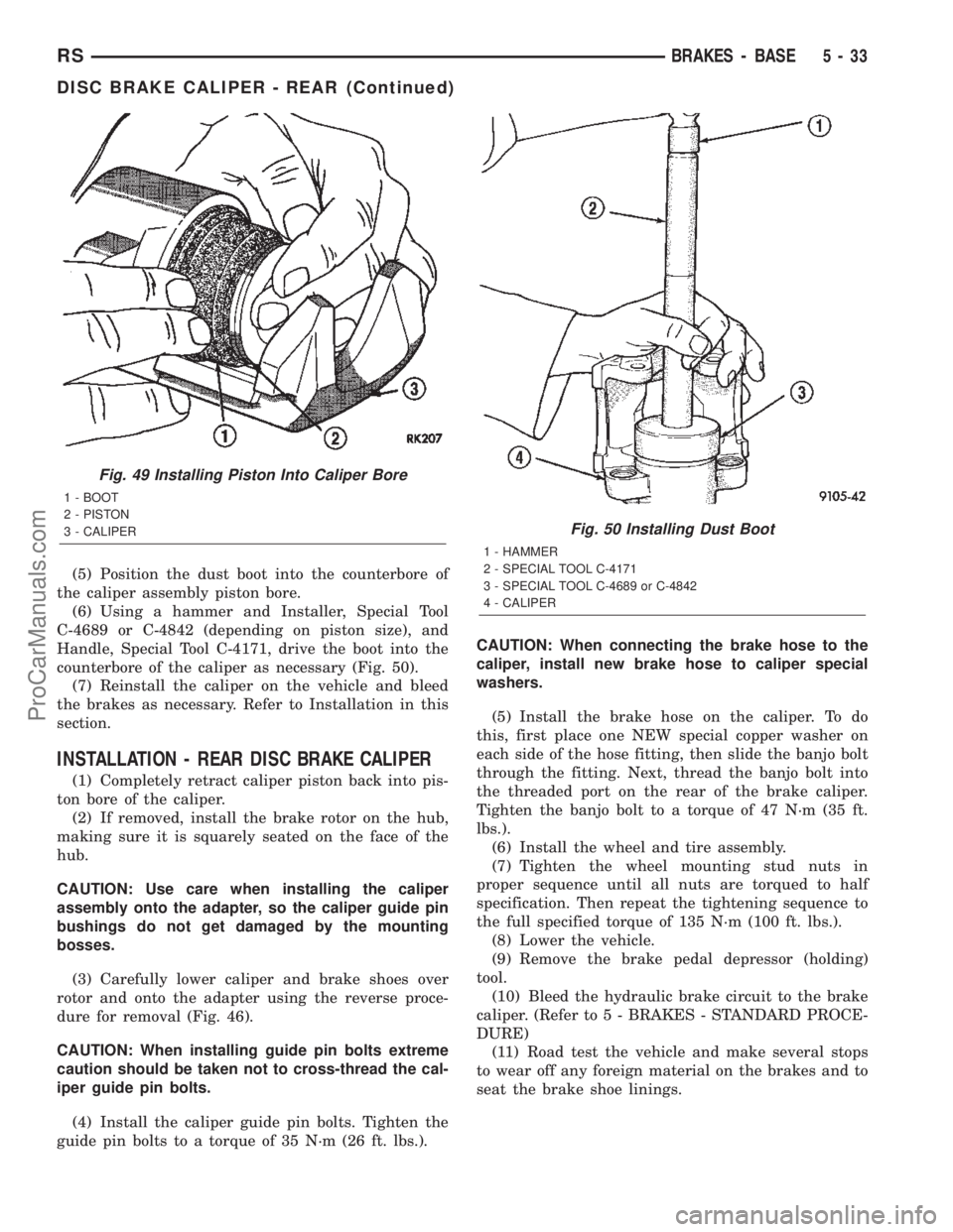 DODGE TOWN AND COUNTRY 2002  Service Manual (5) Position the dust boot into the counterbore of
the caliper assembly piston bore.
(6) Using a hammer and Installer, Special Tool
C-4689 or C-4842 (depending on piston size), and
Handle, Special Too