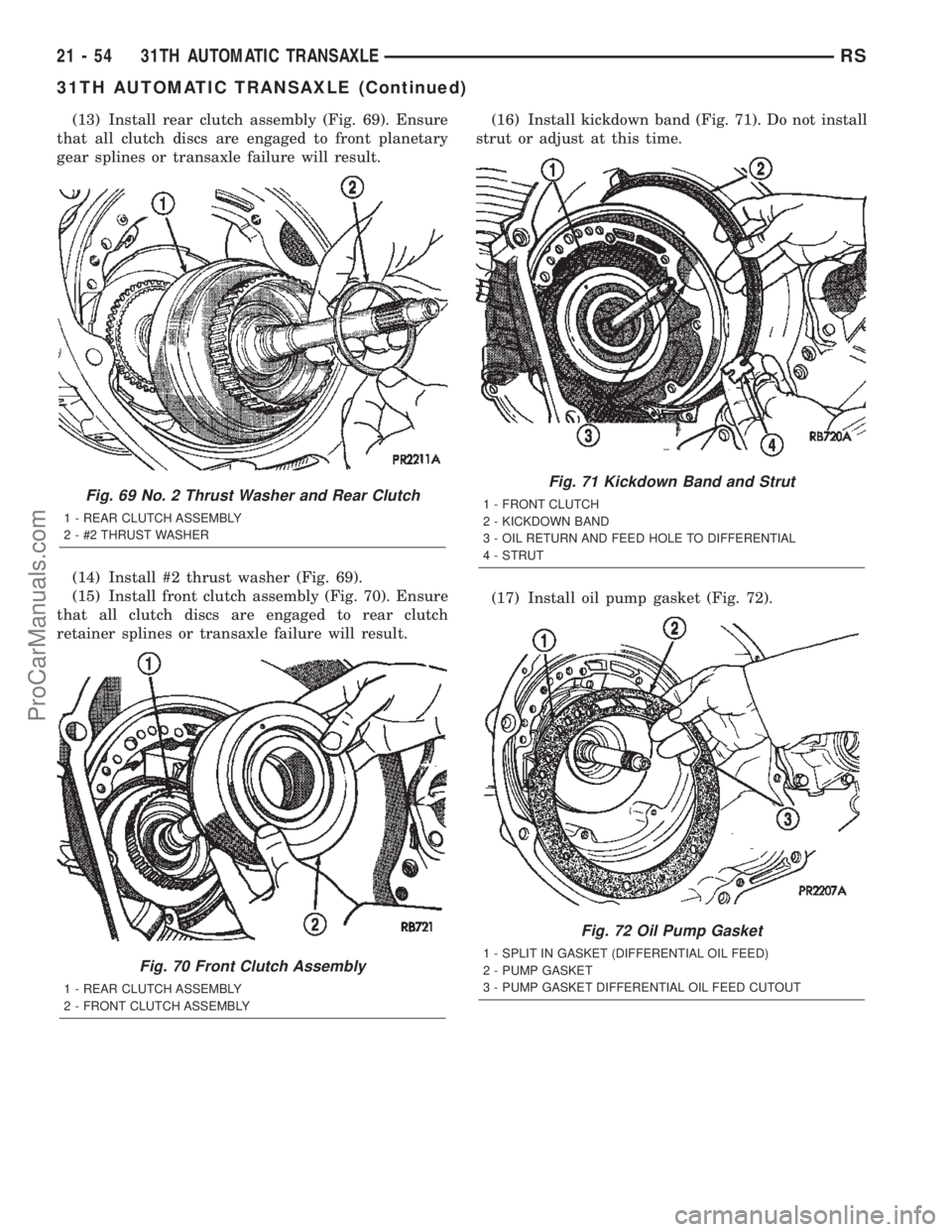 DODGE TOWN AND COUNTRY 2002  Service Manual (13) Install rear clutch assembly (Fig. 69). Ensure
that all clutch discs are engaged to front planetary
gear splines or transaxle failure will result.
(14) Install #2 thrust washer (Fig. 69).
(15) In