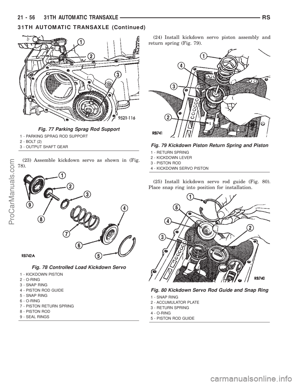 DODGE TOWN AND COUNTRY 2002  Service Manual (23) Assemble kickdown servo as shown in (Fig.
78).(24) Install kickdown servo piston assembly and
return spring (Fig. 79).
(25) Install kickdown servo rod guide (Fig. 80).
Place snap ring into positi