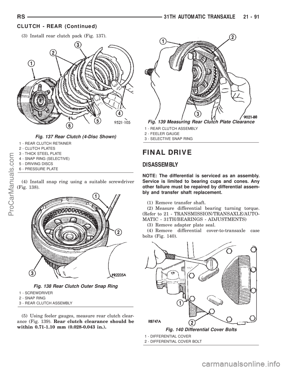 DODGE TOWN AND COUNTRY 2002  Service Manual (3) Install rear clutch pack (Fig. 137).
(4) Install snap ring using a suitable screwdriver
(Fig. 138).
(5) Using feeler gauges, measure rear clutch clear-
ance (Fig. 139).Rear clutch clearance should
