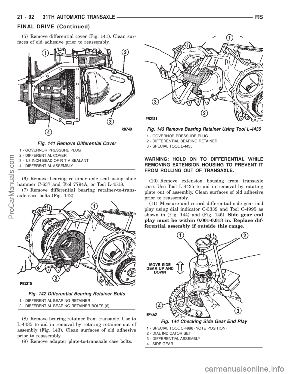 DODGE TOWN AND COUNTRY 2002  Service Manual (5) Remove differential cover (Fig. 141). Clean sur-
faces of old adhesive prior to reassembly.
(6) Remove bearing retainer axle seal using slide
hammer C-637 and Tool 7794A, or Tool L-4518.
(7) Remov