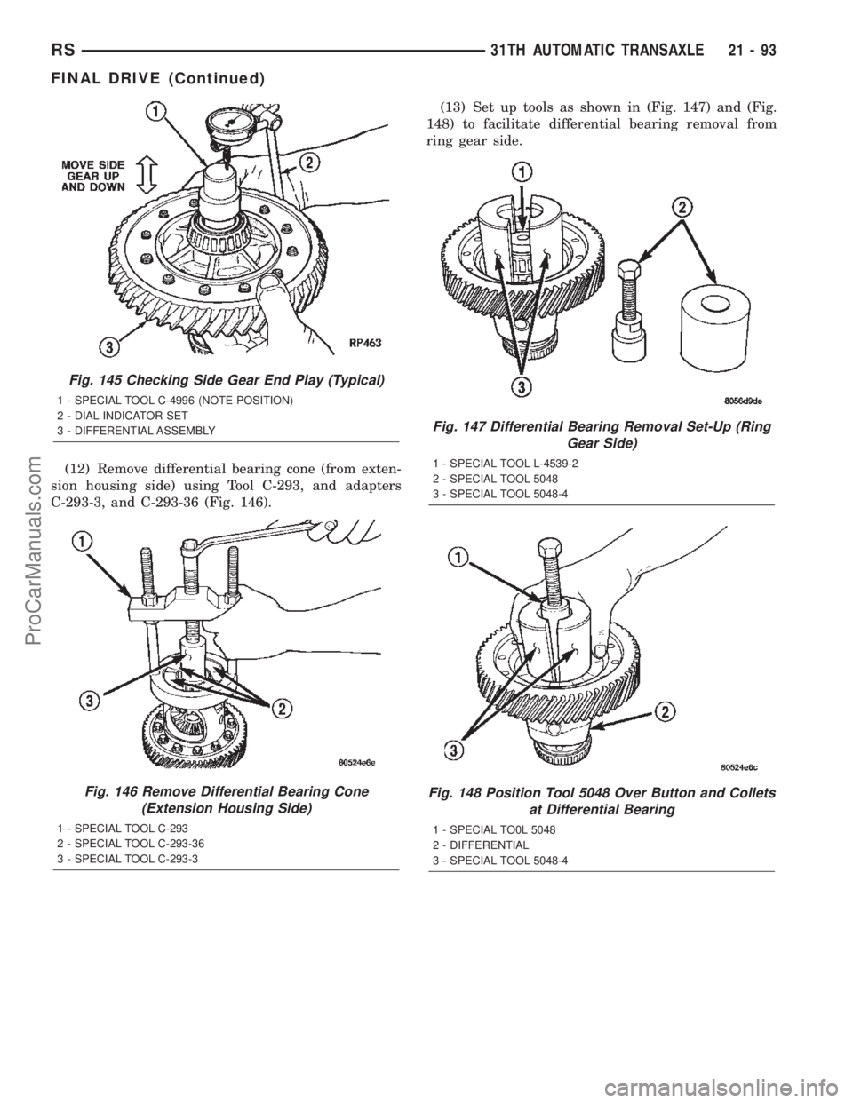 DODGE TOWN AND COUNTRY 2002  Service Manual (12) Remove differential bearing cone (from exten-
sion housing side) using Tool C-293, and adapters
C-293-3, and C-293-36 (Fig. 146).(13) Set up tools as shown in (Fig. 147) and (Fig.
148) to facilit