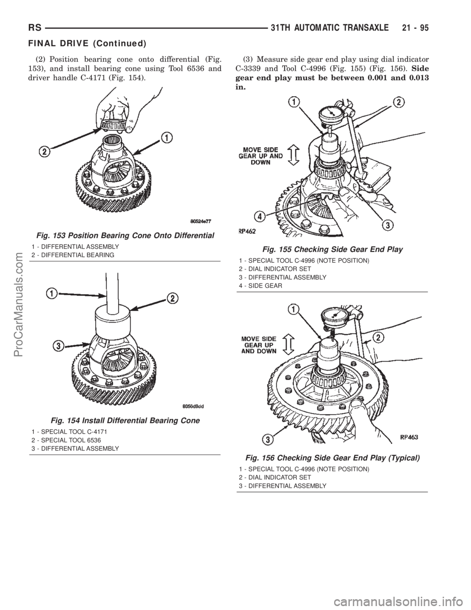 DODGE TOWN AND COUNTRY 2002  Service Manual (2) Position bearing cone onto differential (Fig.
153), and install bearing cone using Tool 6536 and
driver handle C-4171 (Fig. 154).(3) Measure side gear end play using dial indicator
C-3339 and Tool