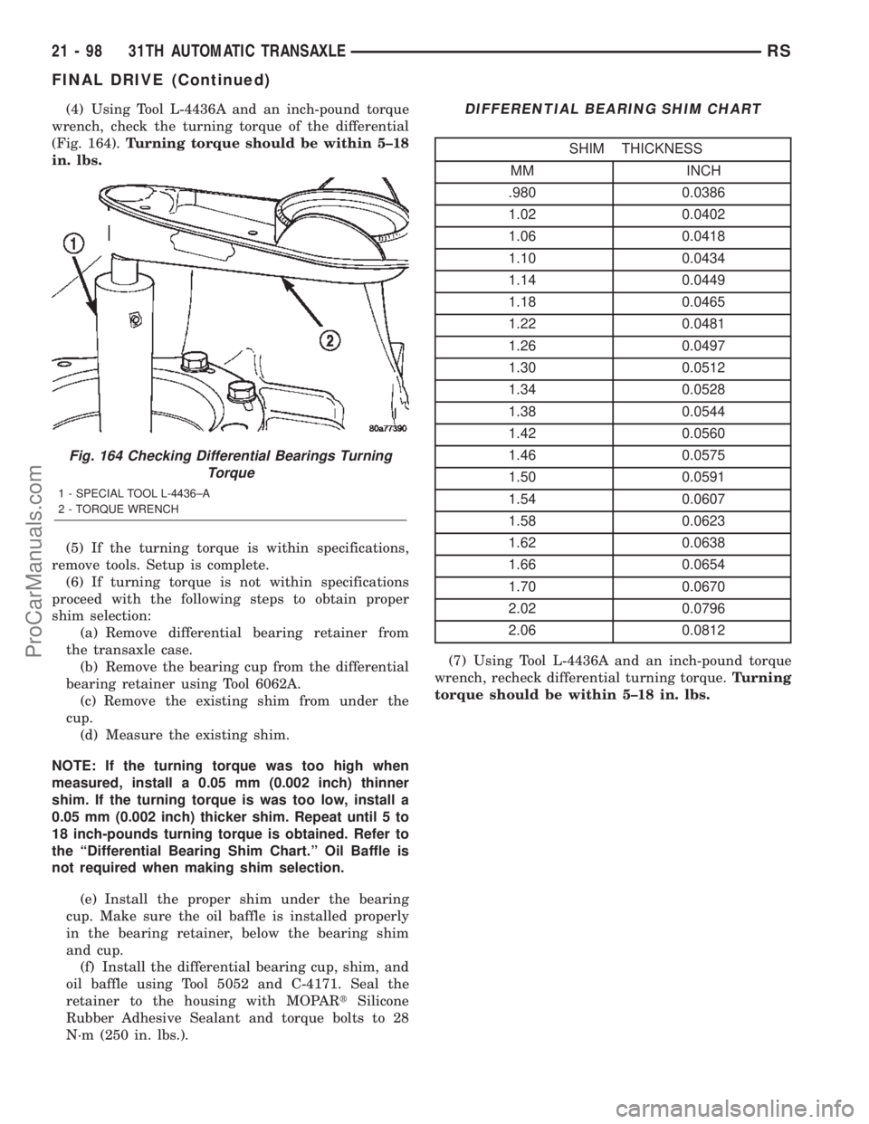 DODGE TOWN AND COUNTRY 2002  Service Manual (4) Using Tool L-4436A and an inch-pound torque
wrench, check the turning torque of the differential
(Fig. 164).Turning torque should be within 5±18
in. lbs.
(5) If the turning torque is within speci