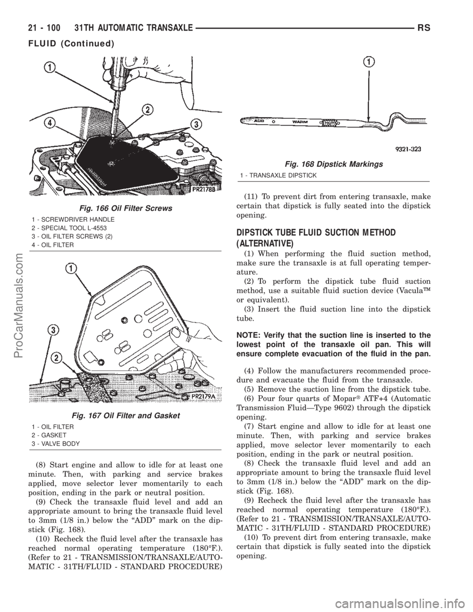 DODGE TOWN AND COUNTRY 2002  Service Manual (8) Start engine and allow to idle for at least one
minute. Then, with parking and service brakes
applied, move selector lever momentarily to each
position, ending in the park or neutral position.
(9)