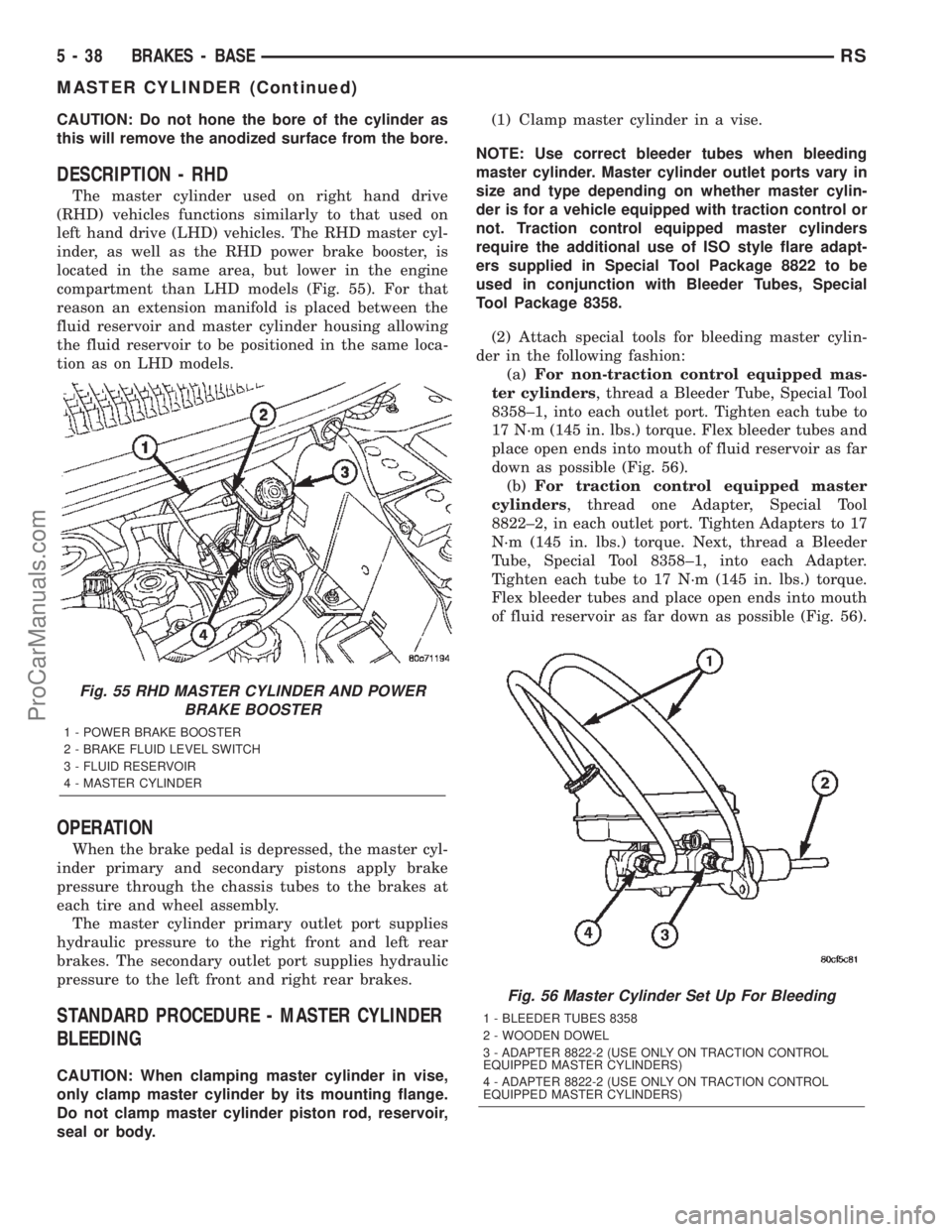 DODGE TOWN AND COUNTRY 2002  Service Manual CAUTION: Do not hone the bore of the cylinder as
this will remove the anodized surface from the bore.
DESCRIPTION - RHD
The master cylinder used on right hand drive
(RHD) vehicles functions similarly 