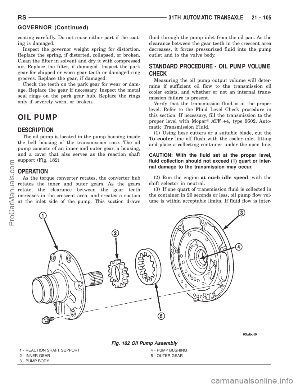 DODGE TOWN AND COUNTRY 2002  Service Manual coating carefully. Do not reuse either part if the coat-
ing is damaged.
Inspect the governor weight spring for distortion.
Replace the spring, if distorted, collapsed, or broken.
Clean the filter in 