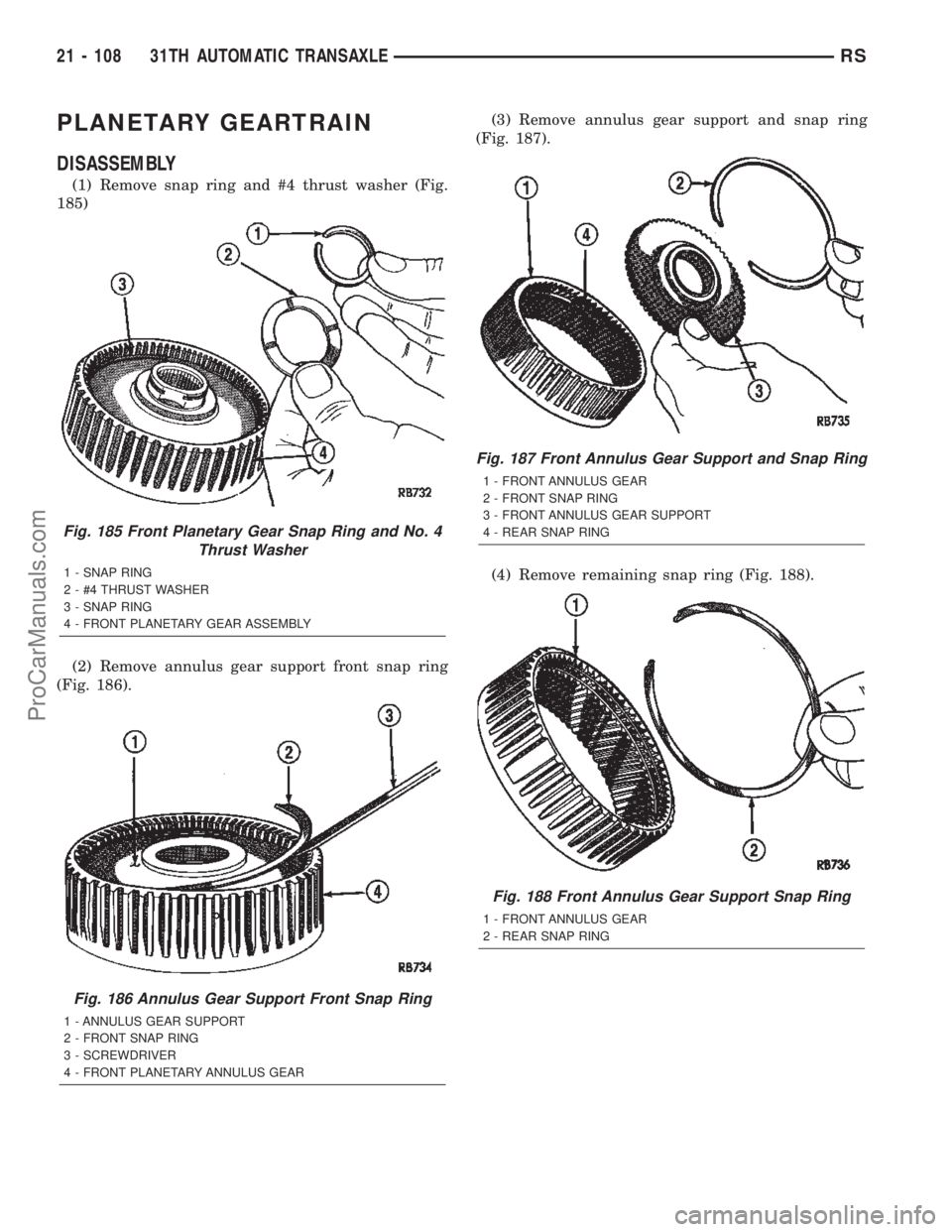 DODGE TOWN AND COUNTRY 2002  Service Manual PLANETARY GEARTRAIN
DISASSEMBLY
(1) Remove snap ring and #4 thrust washer (Fig.
185)
(2) Remove annulus gear support front snap ring
(Fig. 186).(3) Remove annulus gear support and snap ring
(Fig. 187)
