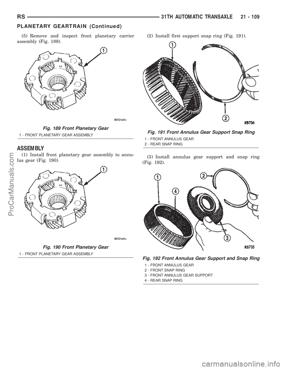 DODGE TOWN AND COUNTRY 2002  Service Manual (5) Remove and inspect front planetary carrier
assembly (Fig. 189).
ASSEMBLY
(1) Install front planetary gear assembly to annu-
lus gear (Fig. 190).(2) Install first support snap ring (Fig. 191).
(3) 