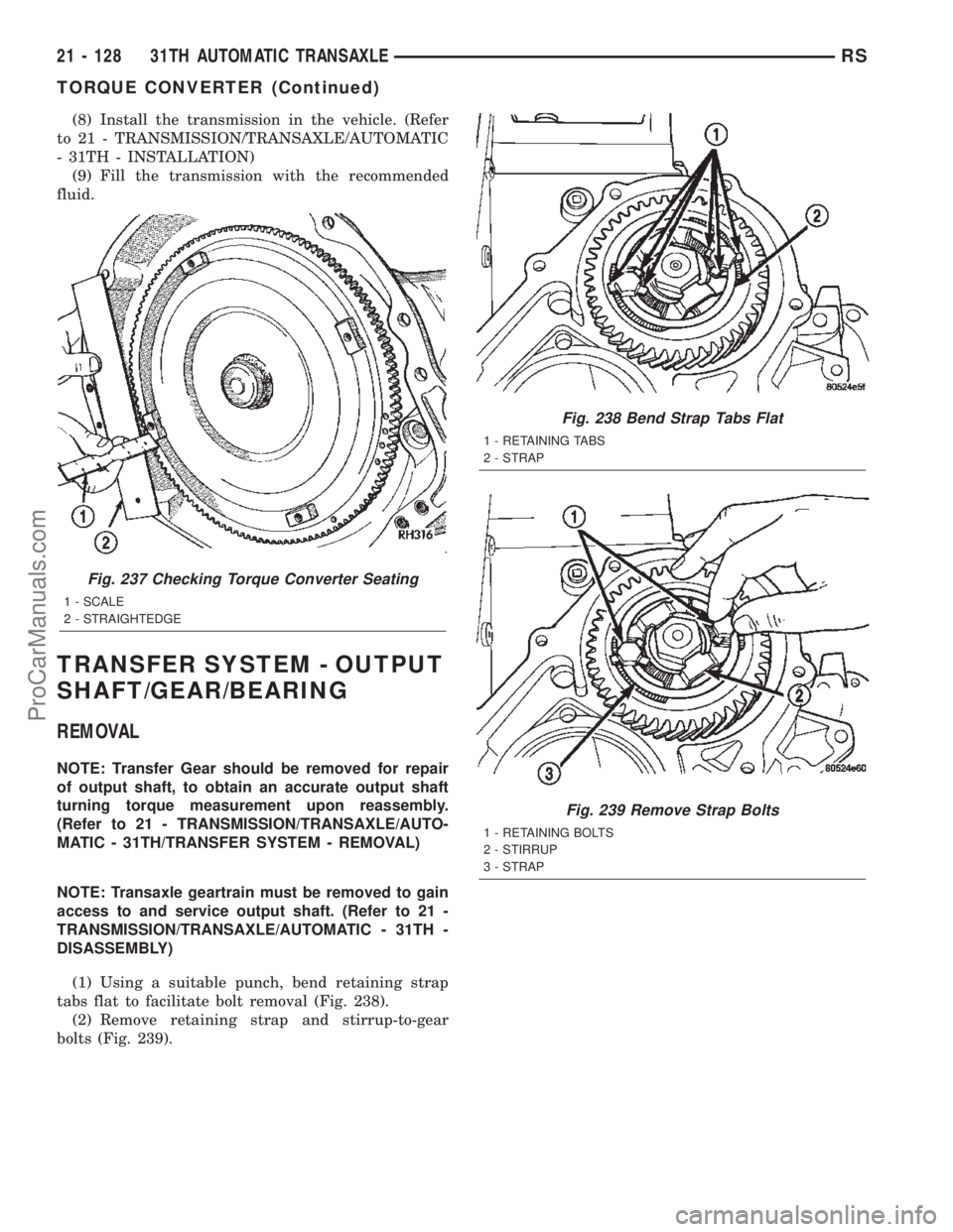DODGE TOWN AND COUNTRY 2002  Service Manual (8) Install the transmission in the vehicle. (Refer
to 21 - TRANSMISSION/TRANSAXLE/AUTOMATIC
- 31TH - INSTALLATION)
(9) Fill the transmission with the recommended
fluid.
TRANSFER SYSTEM - OUTPUT
SHAFT