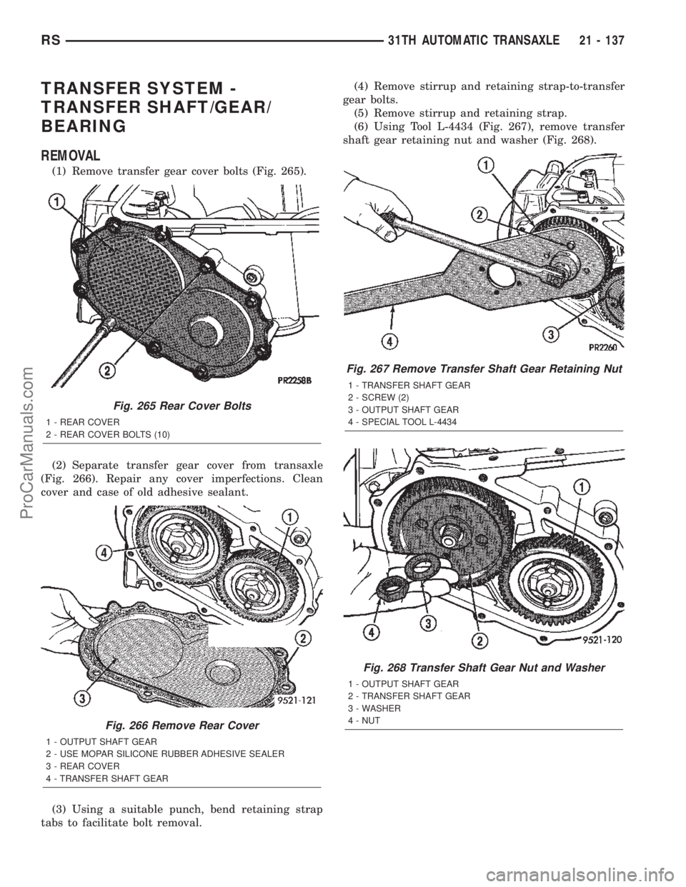 DODGE TOWN AND COUNTRY 2002  Service Manual TRANSFER SYSTEM -
TRANSFER SHAFT/GEAR/
BEARING
REMOVAL
(1) Remove transfer gear cover bolts (Fig. 265).
(2) Separate transfer gear cover from transaxle
(Fig. 266). Repair any cover imperfections. Clea