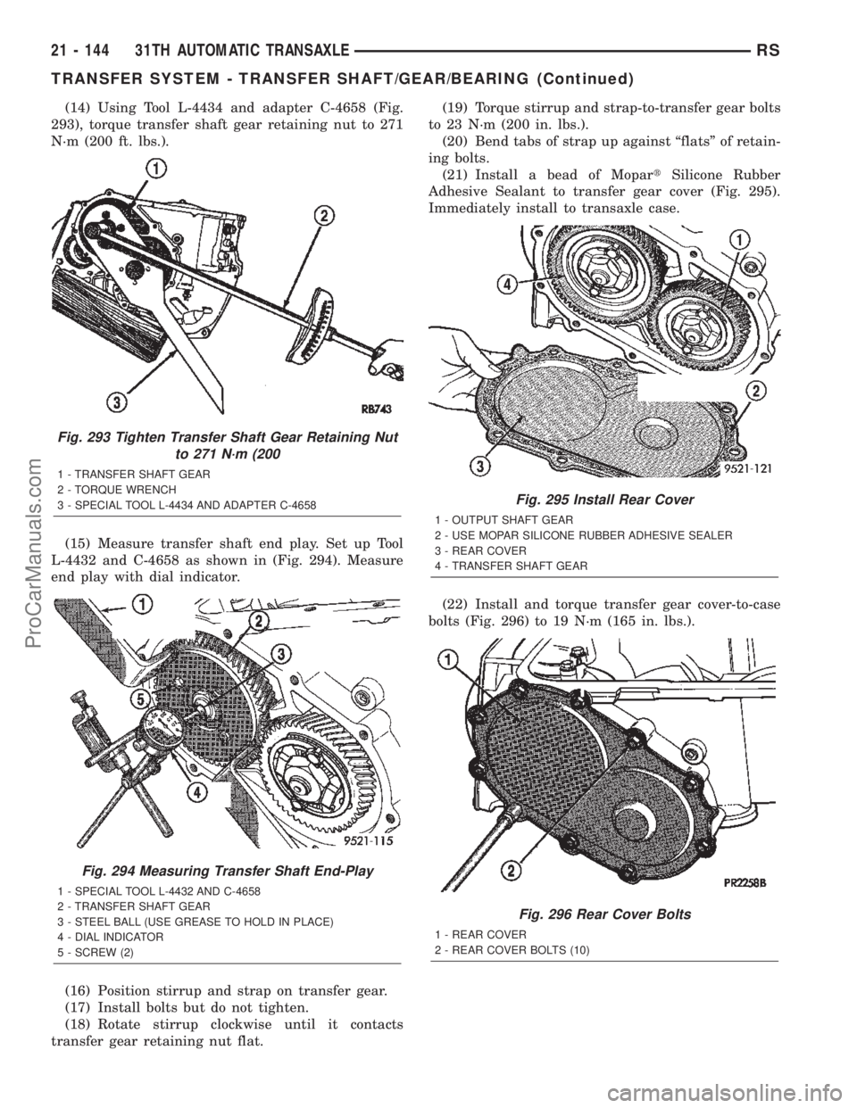 DODGE TOWN AND COUNTRY 2002  Service Manual (14) Using Tool L-4434 and adapter C-4658 (Fig.
293), torque transfer shaft gear retaining nut to 271
N´m (200 ft. lbs.).
(15) Measure transfer shaft end play. Set up Tool
L-4432 and C-4658 as shown 