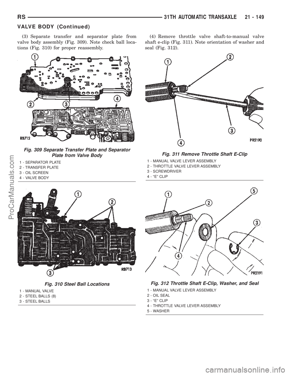DODGE TOWN AND COUNTRY 2002  Service Manual (3) Separate transfer and separator plate from
valve body assembly (Fig. 309). Note check ball loca-
tions (Fig. 310) for proper reassembly.(4) Remove throttle valve shaft-to-manual valve
shaft e-clip