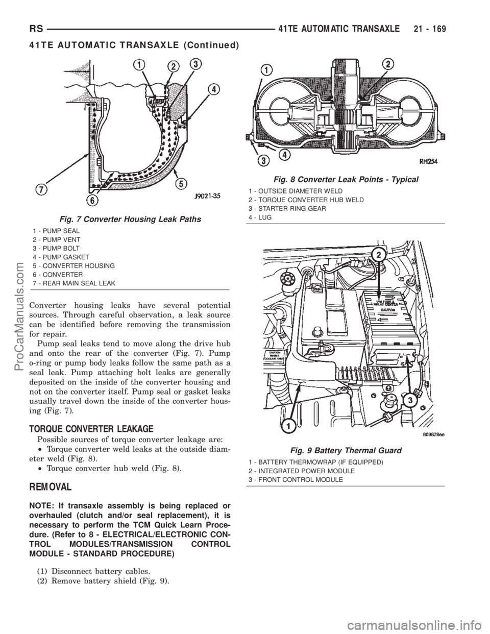 DODGE TOWN AND COUNTRY 2002  Service Manual Converter housing leaks have several potential
sources. Through careful observation, a leak source
can be identified before removing the transmission
for repair.
Pump seal leaks tend to move along the