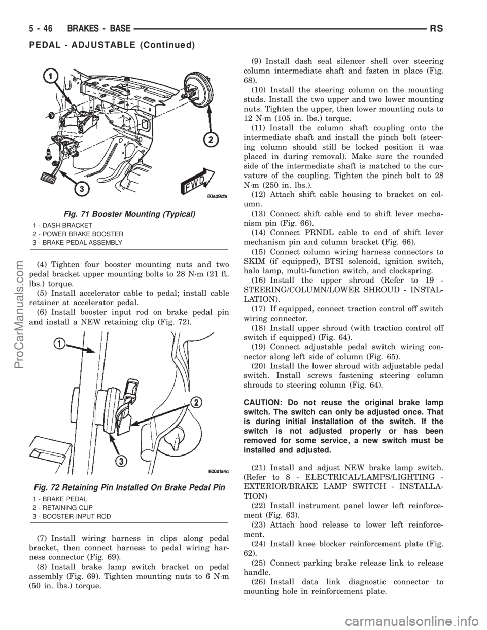 DODGE TOWN AND COUNTRY 2002  Service Manual (4) Tighten four booster mounting nuts and two
pedal bracket upper mounting bolts to 28 N´m (21 ft.
lbs.) torque.
(5) Install accelerator cable to pedal; install cable
retainer at accelerator pedal.
