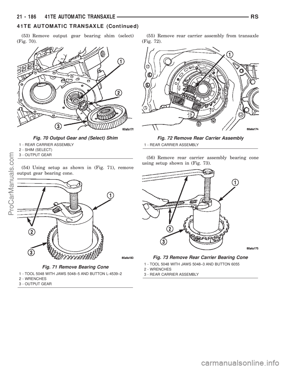 DODGE TOWN AND COUNTRY 2002  Service Manual (53) Remove output gear bearing shim (select)
(Fig. 70).
(54) Using setup as shown in (Fig. 71), remove
output gear bearing cone.(55) Remove rear carrier assembly from transaxle
(Fig. 72).
(56) Remove