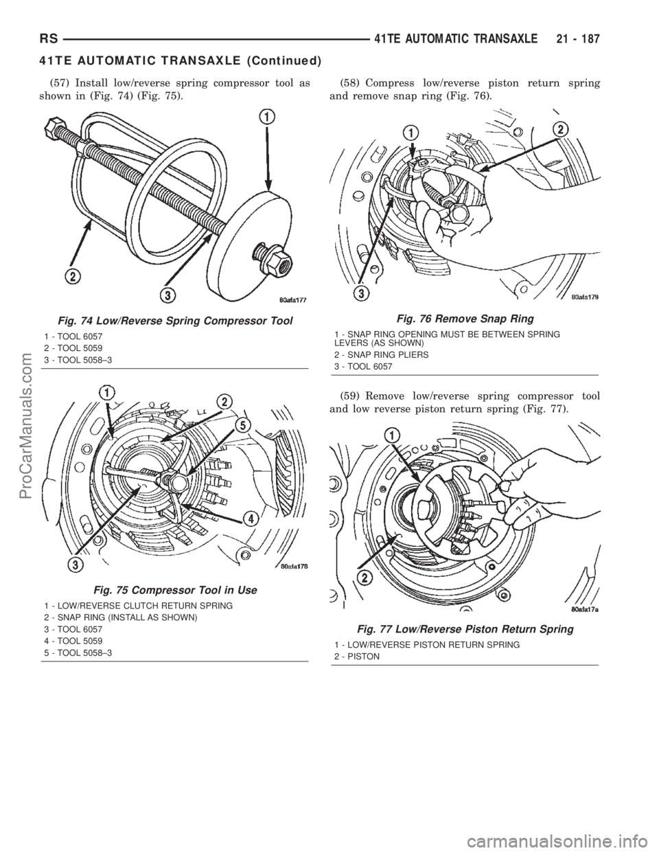 DODGE TOWN AND COUNTRY 2002  Service Manual (57) Install low/reverse spring compressor tool as
shown in (Fig. 74) (Fig. 75).(58) Compress low/reverse piston return spring
and remove snap ring (Fig. 76).
(59) Remove low/reverse spring compressor