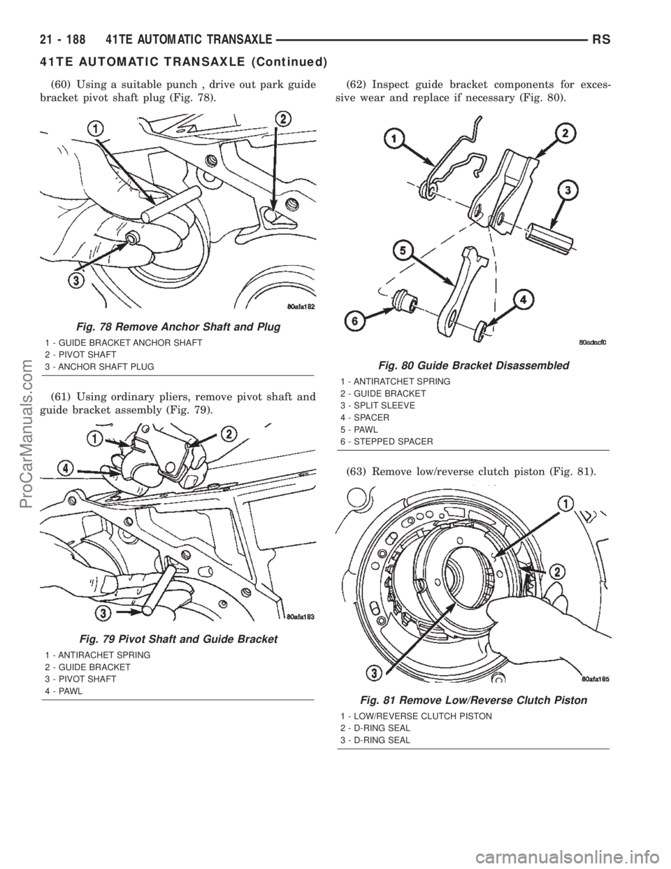 DODGE TOWN AND COUNTRY 2002  Service Manual (60) Using a suitable punch , drive out park guide
bracket pivot shaft plug (Fig. 78).
(61) Using ordinary pliers, remove pivot shaft and
guide bracket assembly (Fig. 79).(62) Inspect guide bracket co