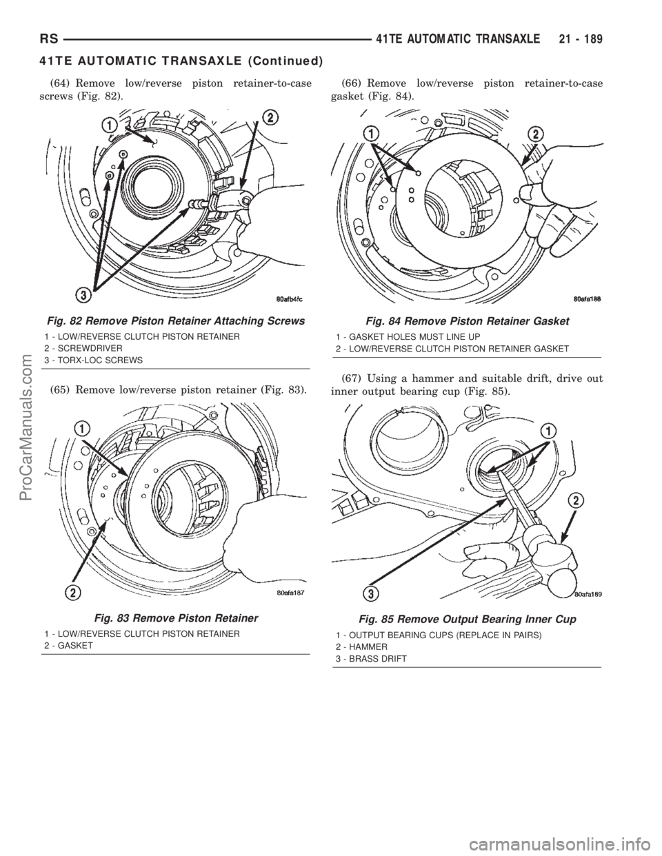 DODGE TOWN AND COUNTRY 2002  Service Manual (64) Remove low/reverse piston retainer-to-case
screws (Fig. 82).
(65) Remove low/reverse piston retainer (Fig. 83).(66) Remove low/reverse piston retainer-to-case
gasket (Fig. 84).
(67) Using a hamme