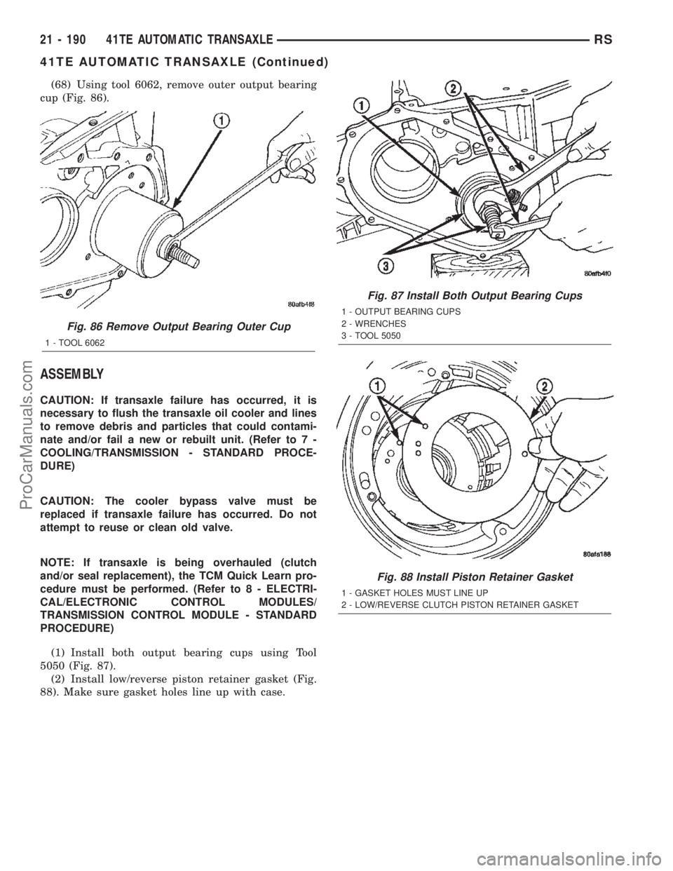 DODGE TOWN AND COUNTRY 2002  Service Manual (68) Using tool 6062, remove outer output bearing
cup (Fig. 86).
ASSEMBLY
CAUTION: If transaxle failure has occurred, it is
necessary to flush the transaxle oil cooler and lines
to remove debris and p