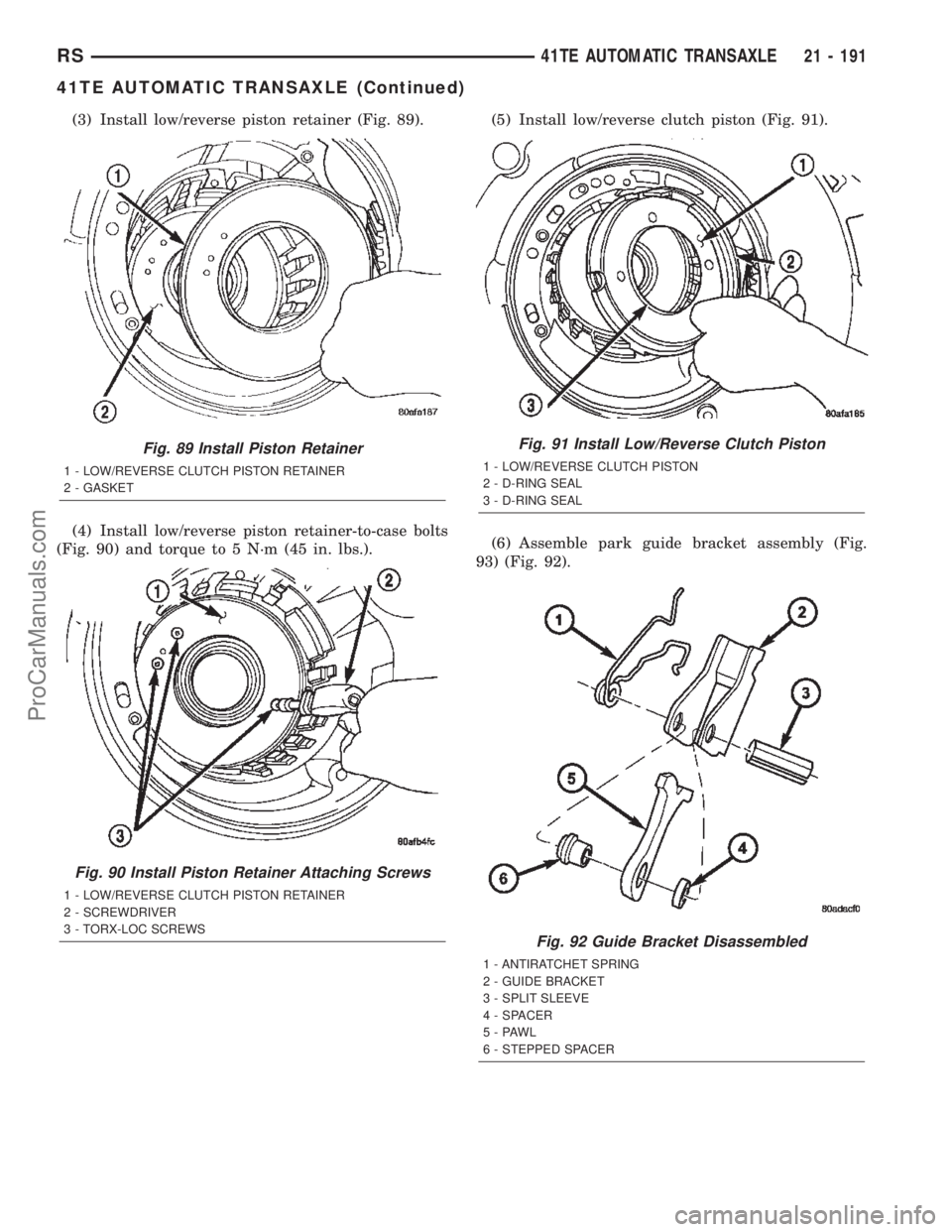 DODGE TOWN AND COUNTRY 2002  Service Manual (3) Install low/reverse piston retainer (Fig. 89).
(4) Install low/reverse piston retainer-to-case bolts
(Fig. 90) and torque to 5 N´m (45 in. lbs.).(5) Install low/reverse clutch piston (Fig. 91).
(