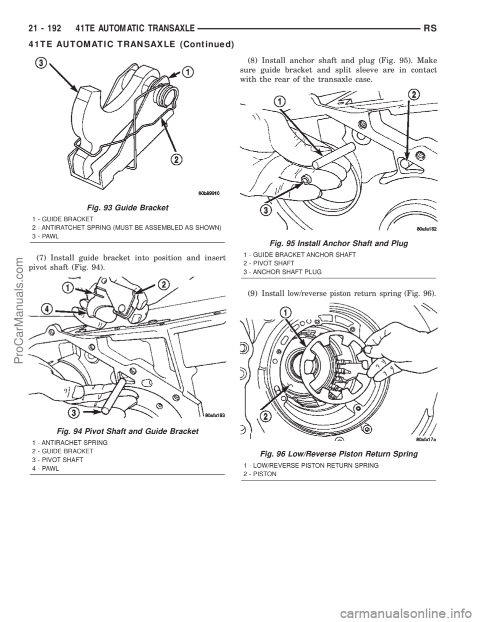 DODGE TOWN AND COUNTRY 2002  Service Manual (7) Install guide bracket into position and insert
pivot shaft (Fig. 94).(8) Install anchor shaft and plug (Fig. 95). Make
sure guide bracket and split sleeve are in contact
with the rear of the trans