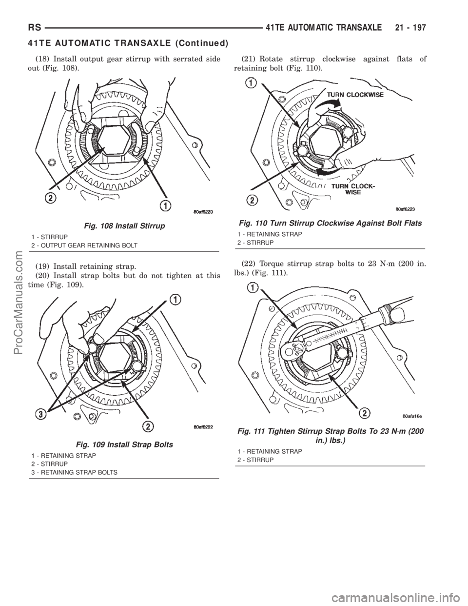 DODGE TOWN AND COUNTRY 2002  Service Manual (18) Install output gear stirrup with serrated side
out (Fig. 108).
(19) Install retaining strap.
(20) Install strap bolts but do not tighten at this
time (Fig. 109).(21) Rotate stirrup clockwise agai